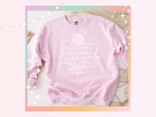 There Is No Such Thing As Too Much Yarn Unisex Classic Fit Sweatshirt